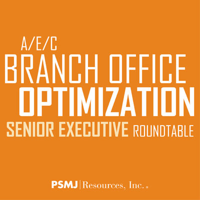 A/E/C Branch Office Optimization Senior Executive Roundtable