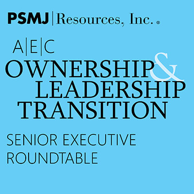 A/E/C Ownership & Leadership Transition Senior Executive Roundtable